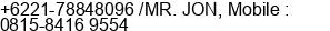 Phone number of Mr. Mr. Jon Mario / MOBILE : 0815-8416 9554 Atau 021-78848096 at Jakarta selatan